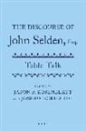 Selden, John Selden, Selden John, Joshua Eckhardt, Eckhardt Joshua, Jason P. Rosenblatt... - Discourse of John Selden, Esq. (Table Talk)