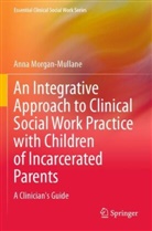 Anna Morgan-Mullane - An Integrative Approach to Clinical Social Work Practice with Children of Incarcerated Parents