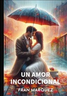Fran  Marquez Naranjo, Fran Marquez Naranjo, Fran Marquez Naranjo - UN AMOR INCONDICIONAL