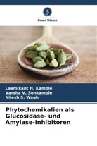 Laxmikant H Kamble, Laxmikant H. Kamble, Varsha V Sonkamble, Varsha V. Sonkamble, Nile Wagh, Nilesh S. Wagh - Phytochemikalien als Glucosidase- und Amylase-Inhibitoren