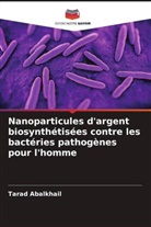 Tarad Abalkhail - Nanoparticules d'argent biosynthétisées contre les bactéries pathogènes pour l'homme