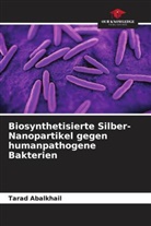 Tarad Abalkhail - Biosynthetisierte Silber-Nanopartikel gegen humanpathogene Bakterien