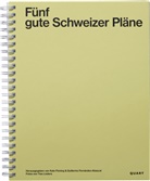 Irina Davidovici, Mosayebi, Alan Pert, Jonathan Sergison, Ties Linders, Guillermo Fernández-Abascal... - Fünf gute Schweizer Pläne