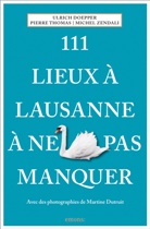 Ulrich Doepper, Pierre Thomas, Michel Zendali, Martine Dutruit - 111 lieux à Lausanne à ne pas manquer