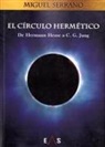 Miguel Serrano - El círculo hermético : de Hermann Hesse a C.G. Jung