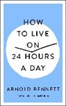 Arnold Bennett - How to Live on 24 Hours a Day