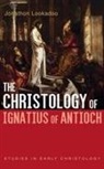 Jonathon Lookadoo - The Christology of Ignatius of Antioch