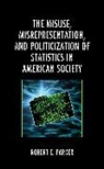 Robert E. Parker - Misuse, Misrepresentation, and Politicization of Statistics in