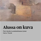 Hannu Töyrylä - Alussa on kuva