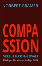 Norbert Gramer - COMPASSION versus HASS & GEWALT