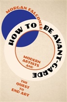 Morgan Falconer, Falconer Morgan - How to Be Avant-Garde