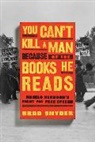 Brad Snyder, Snyder Brad - You Can't Kill a Man Because of the Books He Reads
