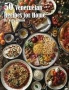 Kelly Johnson - 50 Venezuelan Recipes for Home