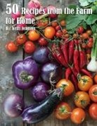 Kelly Johnson - 50 Recipes from the Farm for Home