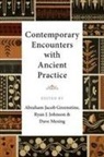 Abraham Jacob (Adjunct Professor of Ph Greenstine, Jacob Abraham Greenstine J. Ryan Johnson Dave Mesi, Dave Mesing, Abraham Jacob Greenstine, Abraham Jacob (Adjunct Professor of Philosophy Greenstine, Jacob Abraham Greenstine... - Contemporary Encounters With Ancient Practice