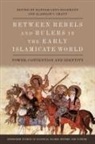 Hannah-Lena Hagemann Alasdair C. Grant, Alasdair C. Grant, Alasdair C Grant, Hannah-Lena Hagemann, Hannah-Lena Hagemann - Between Rebels and Rulers in the Early Islamicate World
