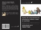 Valdemir A Abreu, Poliana M Martins, Rodrigo Mendes Aguiar - Análisis del comportamiento de psitaciformes exóticos criados en cautividad