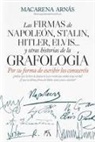 Macarena Arnas Sanchez - Las Firmas de Napoleon, Stalin, Hitler, Elvis... Y Otras Historias de la Grafologia