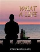 Emmanuel Igwaro Odongo-Aginya - What A Life
