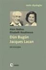 Alain Badiou, Elisabeth Roudinesco - Dün Bugün Jacques Lacan