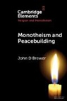 John D Brewer, John D (Queen''s University Belfast Brewer - Monotheism and Peacebuilding