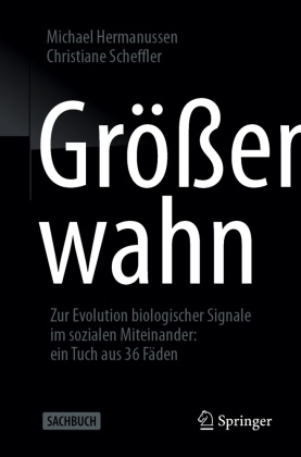 Hermanussen, Michael Hermanussen, Christiane Scheffler - Größenwahn - Zur Evolution biologischer Signale im sozialen Miteinander: ein Tuch aus 36 Fäden