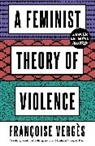 Francoise Verges, Françoise Vergès - Feminist Theory of Violence
