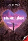Ute B Walz, Ute B. Walz - Himmel leben