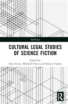 Alex (University of York Green, Alex Green, Green Alex, Kieran Tranter, Tranter Kieran, Mitchell Travis - Cultural Legal Studies of Science Fiction