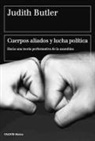 Judith P. Butler - Cuerpos aliados y lucha política : hacia una teoría performativa de la asamblea