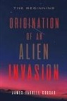 James Farrell Cousar - ORIGINATION OF AN ALIEN INVASION