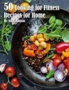 Kelly Johnson - 50 Cooking for Fitness Recipes for Home