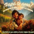 Karla G. E. - ¡Papá te ama! Sin importar la hora, el lugar, o el momento