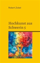 Robert Zobel - Hochkunst aus Schwerin 5