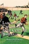 Robert P. Gelzheiser, Robert P./ Alvarez Gelzheiser - Labor And Capital In 19th Century Baseball