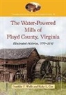 Ricky L. Cox, Franklin F. Webb - The Water-powered Mills of Floyd County, Virginia