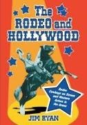 Jim Ryan - The Rodeo and Hollywood Rodeo Cowboys on Screen and Western Actors in the Arena