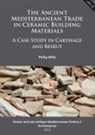 Philip Mills - Ancient Mediterranean Trade in Ceramic Building Materials: A Case