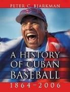 Peter C. Bjarkman - A History of Cuban Baseball, 1864-2006