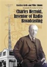 Mike Adams, Gordon Greb - Charles Herrold, Inventor of Radio Broadcasting