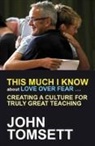 John Tomsett, Tomsett John - This Much I Know About Love Over Fear ...