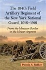 Pamela A. Bakker - The 104th Field Artillery Regiment of New York National Guard, 1916