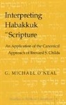 G. Michael O'Neal - Interpreting Habakkuk as Scripture