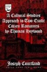 Joseph Courtland - A Cultural Studies Approach to Two Exotic Citizen Romances by Thomas Heywood