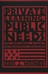 Eric J. Weiner, Joe L. Kincheloe, Shirley R. Steinberg - Private Learning, Public Needs