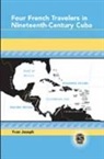Yvon Joseph - Four French Travelers in Nineteenth-Century Cuba