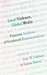 Lisa M. Cuklanz, Sujata Moorti - Local Violence, Global Media