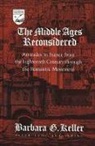 Barbara G Keller - The Middle Ages Reconsidered