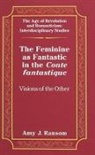 Amy J. Ransom - The Feminine as Fantastic in the Conte Fantastique