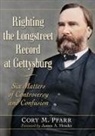 Cory M. Pfarr - Righting the Longstreet Record at Gettysburg